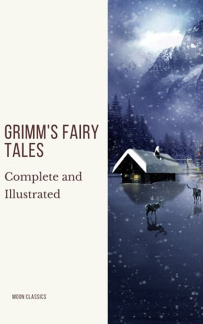 Grimm's Fairy Tales: Complete and Illustrated, Wilhelm Grimm ; Jacob Grimm ; Moon Classics - Ebook - 9782378077600