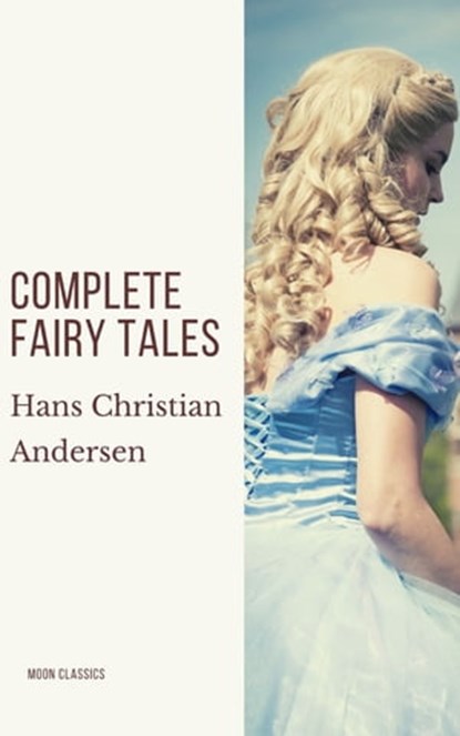 Complete Fairy Tales of Hans Christian Andersen, Hans Christian Andersen - Ebook - 9782378077631
