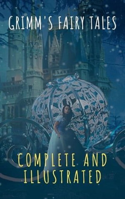 Grimm's Fairy Tales: Complete and Illustrated, Wilhelm Grimm ; Jacob Grimm - Ebook - 9782378077662
