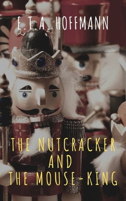 The Nutcracker and the Mouse-King, E. T. A. Hoffmann ; The griffin classics - Ebook - 9782378077754