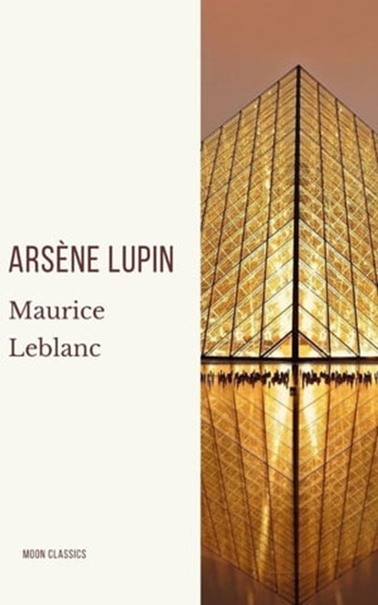 Arsène Lupin, gentleman-burglar, Maurice Leblanc ; Moon Classics - Ebook - 9782378078010