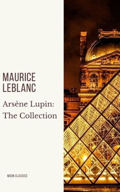 Arsène Lupin: The Collection, Maurice Leblanc - Ebook - 9782378078300