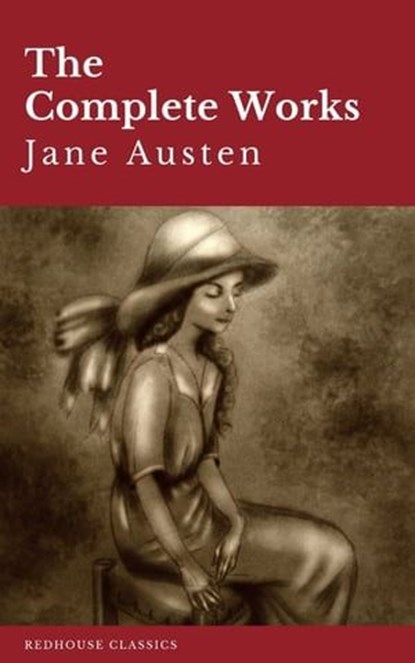 The Complete Works of Jane Austen: Sense and Sensibility, Pride and Prejudice, Mansfield Park, Emma, Northanger Abbey, Persuasion, Lady ... Sandition, and the Complete Juvenilia, Jane Austen ; Redhouse - Ebook - 9782378078867
