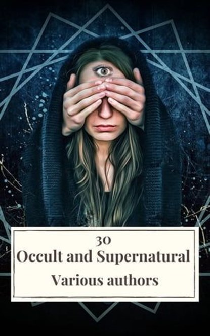 30 Occult and Supernatural Masterpieces in One Book, Washington Irving ; Mary Shelley ; Charles Dickens ; Joseph Sheridan Le Fanu ; Elizabeth Cleghorn Gaskell ; Louisa May Alcott ; Oscar Wilde ; Rudyard Kipling ; Edith Nesbit ; John Meade Falkner ; Henry James ; H. G. Wells ; Montague Rhodes James ; Arnold  - Ebook - 9782378079116