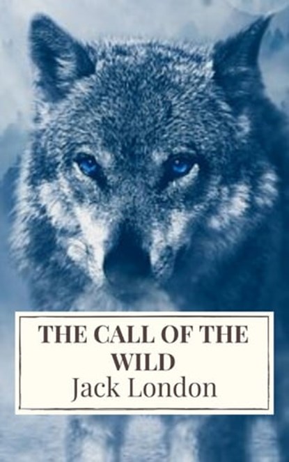 The Call of the Wild: The Original Classic Novel, Jack London ; Icarsus - Ebook - 9782378079321