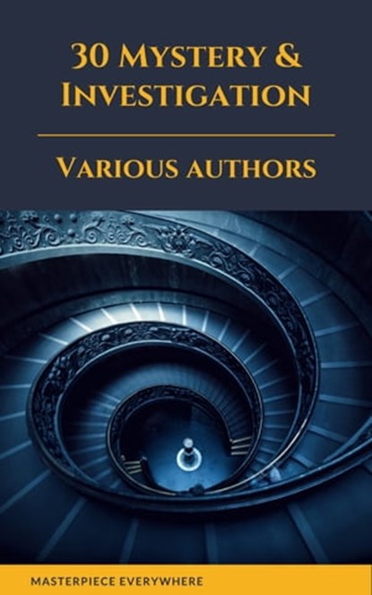 30 Mystery & Investigation, Gilbert Keith Chesterton ; Wilkie Collins ; Arthur Conan Doyle ; Hanns Heinz Ewers ; Hollis Godfrey ; Thomas Hardy ; William Le Queux ; Maurice Leblanc ; Gaston Leroux ; Catherine Louisa Pirkis ; Edgar Allan Poe ; Frank R. Stockton ; Mark Twain ; Jules Ve - Ebook - 9782378079673