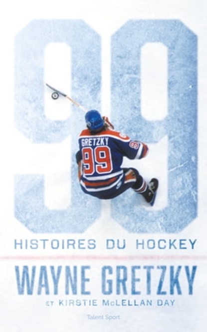 Wayne Gretzky : 99 histoires du hockey, Wayne Gretzky - Ebook - 9782378151393