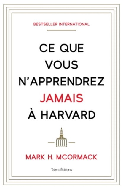 Ce que vous n'apprendrez jamais à Harvard, Mark H. McCormack - Ebook - 9782378151409