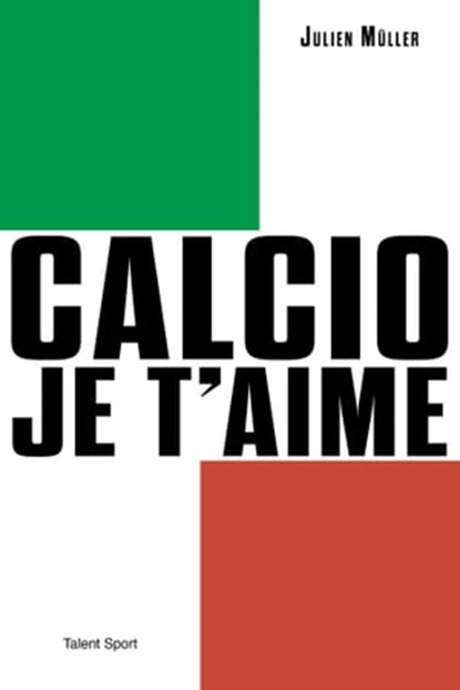Calcio, je t'aime, Julien Müller - Ebook - 9782378152475