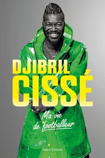 Djibril Cissé, Ma vie de footballeur, Djibril Cissé - Ebook - 9782378153601