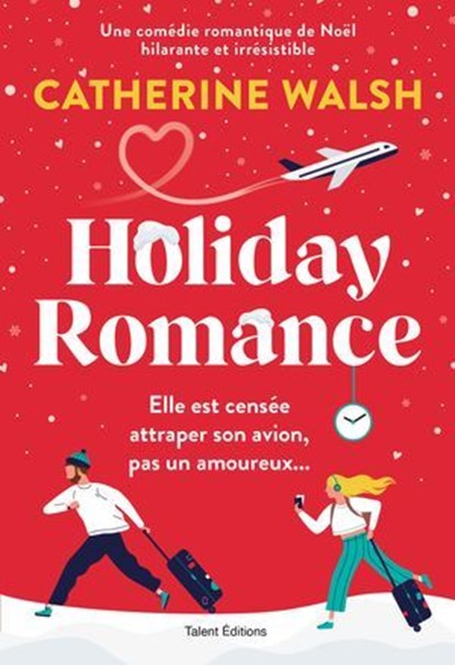 Holiday Romance : Une romance de Noël friends-to-lovers irrésistible, Catherine Walsh - Ebook - 9782378154356