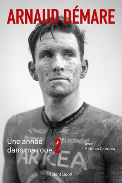 Arnaud Démare : Une année dans ma roue 2, Arnaud Démare ; Mathieu Coureau - Ebook - 9782378154400