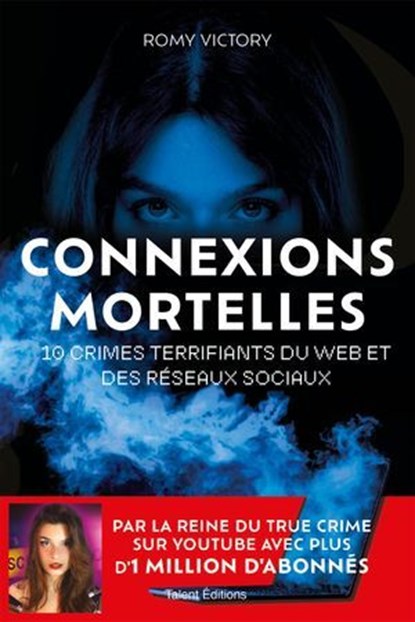 Connexions mortelles - 10 crimes terrifiants du web et des réseaux sociaux, Romy Victory - Ebook - 9782378154738