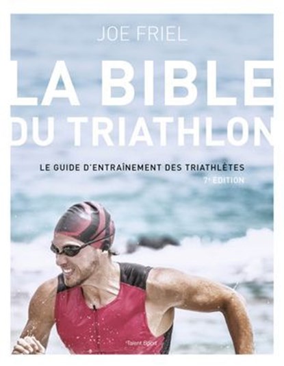 La bible du Triathlon, 7e édition, Joe Friel - Ebook - 9782378154813