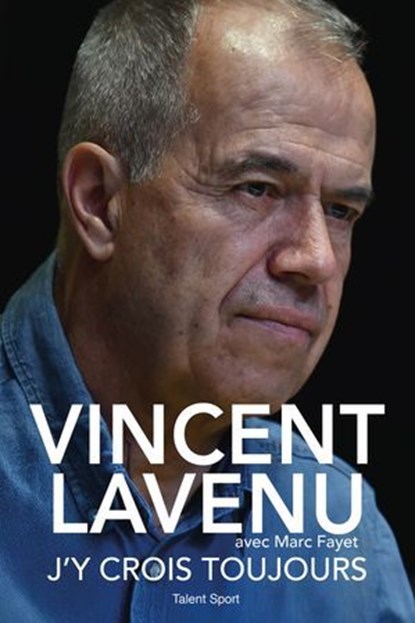 Vincent Lavenu, J'y crois toujours, Vincent Lavenu - Ebook - 9782378155193