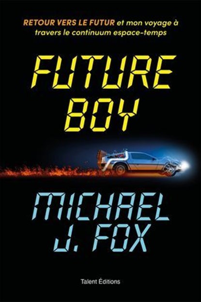 Future Boy : Retour vers le futur et mon voyage à travers le continuum espace-temps, Michael J Fox - Ebook - 9782378155247