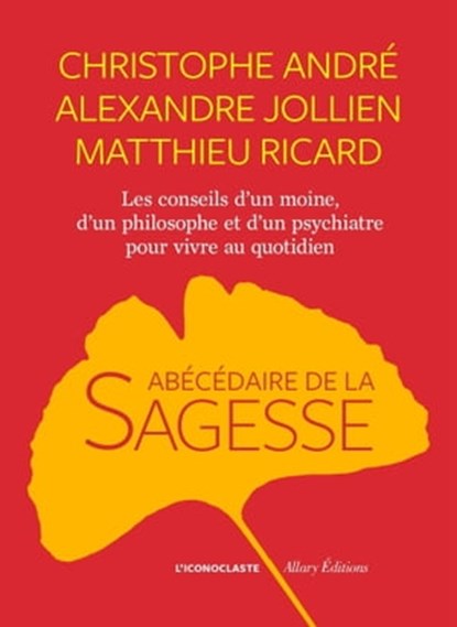 L'Abécédaire de la sagesse, Matthieu Ricard ; Alexandre Jollien ; Christophe André - Ebook - 9782378801830
