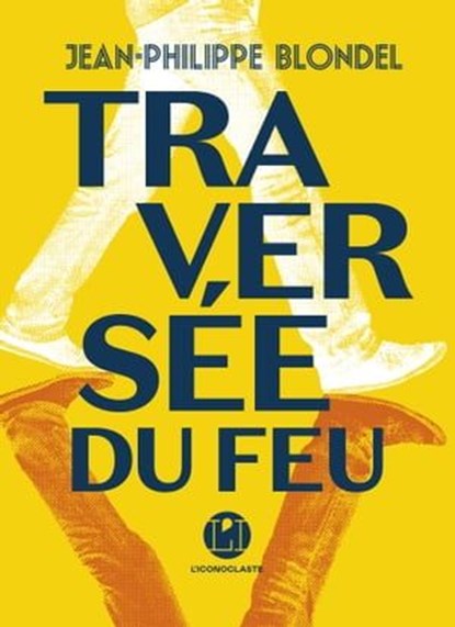 Traversée du feu, Jean-Philippe Blondel - Ebook - 9782378804084