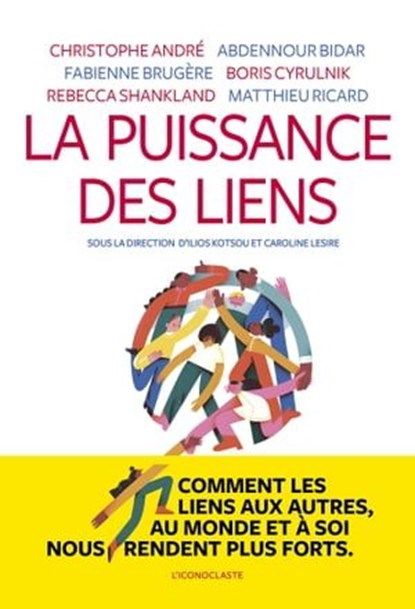 La puissance des liens, Ilios Kotsou ; Caroline Lesire ; Christophe André ; Abdennour Bidar ; Fabienne Brugère ; Matthieu Ricard ; Rebecca Shankland - Ebook - 9782378804107