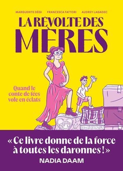 La révolte des mères - Quand le conte de fées vole en éclats, Marguerite Dégi ; Francesca Fattori ; Nadia Daam - Ebook - 9782378804770