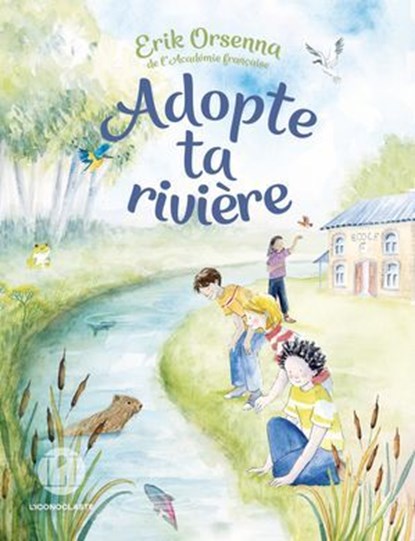 Adopte ta rivière, Erik Orsenna - Ebook - 9782378805111
