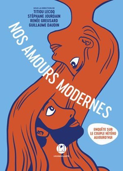 Nos amours modernes - Enquête sur le couple hétéro aujourd'hui, Titiou Lecoq ; Guillaume Daudin ; Renée Greusard ; Stéphane Jourdain ; Collectif - Ebook - 9782378805753
