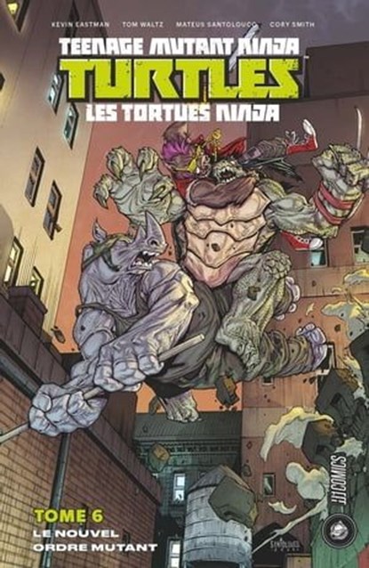 Les Tortues Ninja - TMNT, T6 : Le Nouvel Ordre mutant, Tom Waltz ; Mateus Santolouco ; Kevin Eastman - Ebook - 9782378870171