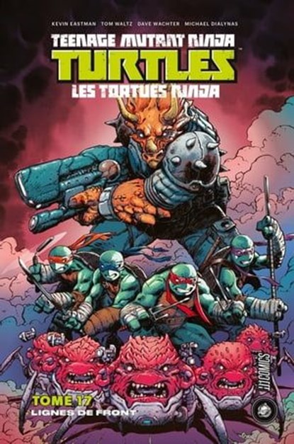 Les Tortues Ninja - TMNT, T17 : Lignes de front, Tom Waltz ; Kevin Eastman ; Dave Wachter - Ebook - 9782378871031
