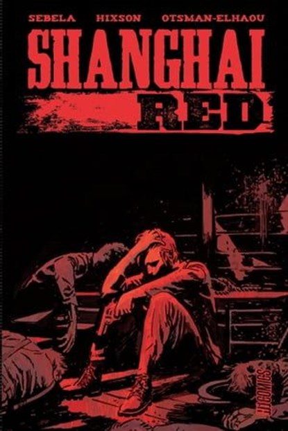Shanghai Red, Christopher Sebela ; Joshua Hixson ; Hassan Otsmane-Elhaou - Ebook - 9782378871666