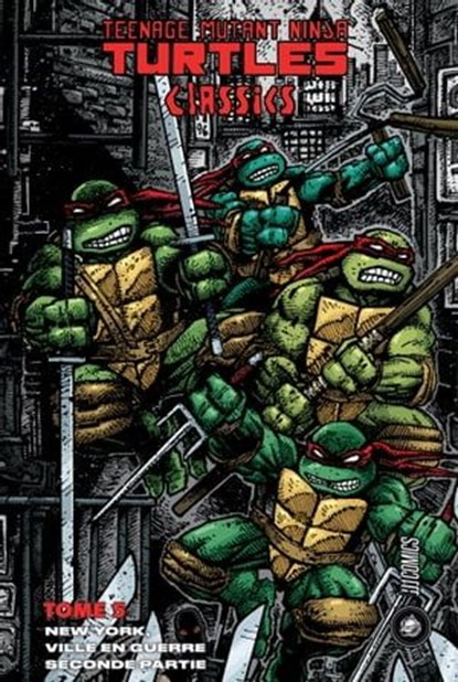 Les Tortues Ninja - TMNT Classics, T5 : New York, Ville en guerre, seconde partie, Peter Laird ; Kevin Eastman - Ebook - 9782378872533