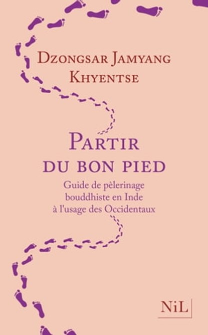 Partir du bon pied - Guide de pèlerinage bouddhiste en Inde à l'usage des Occidentaux, Dzongsar Jamyang Khyentsé - Ebook - 9782378910778
