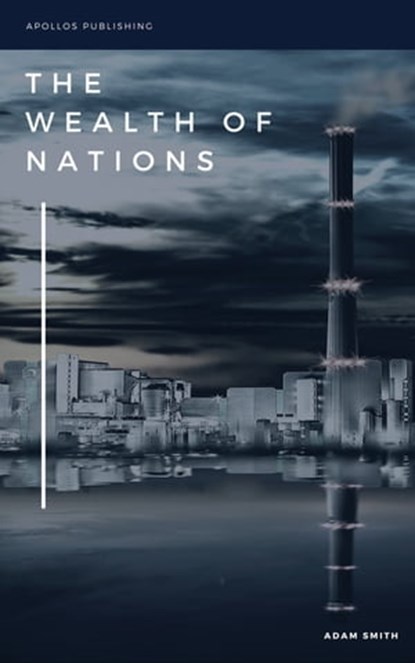 An Inquiry into the Nature and Causes of the Wealth of Nations, Adam Smith - Ebook - 9782378981242