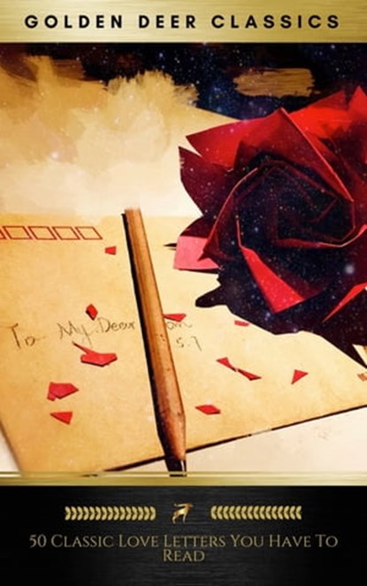 50 Great Love Letters You Have To Read (Golden Deer Classics), Ludwig van Bethoveen ; Oscar Wilde ; Emma Darwin ; Vita Sackville-West ; Virginia Woolf ; Honoré de Balzac ; Napoléon Bonaparte ; John Keats ; Lord Byron ; Voltaire ; Henri VIII ; Leo Tolstoy ; Gustave Flaubert ; Nathaniel Hawthorne ; Jack London ; Johann - Ebook - 9782378981976