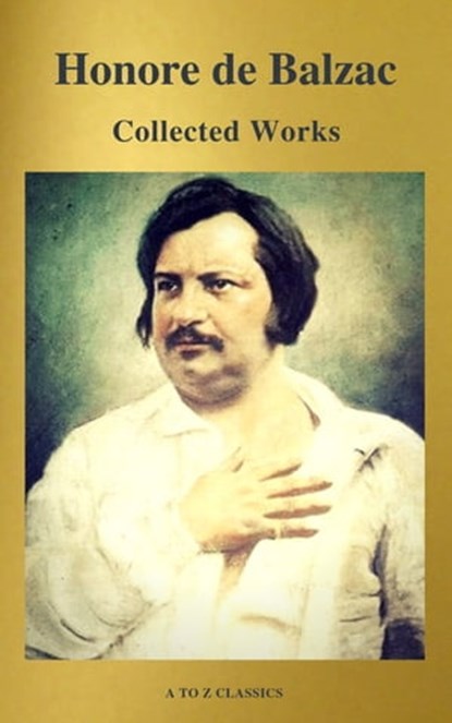 Collected Works of Honore de Balzac with the Complete Human Comedy (A to Z Classics), Honore de Balzac ; A to Z Classics - Ebook - 9782379260056