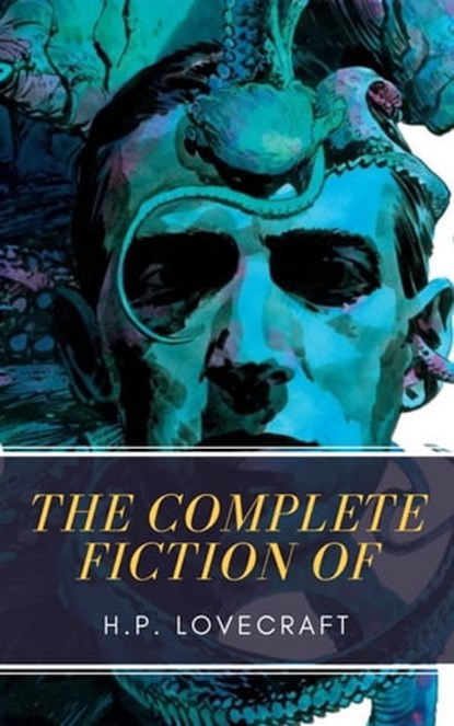 The Complete Fiction of H.P. Lovecraft, H. P. Lovecraft ; MyBooks Classics - Ebook - 9782379260087