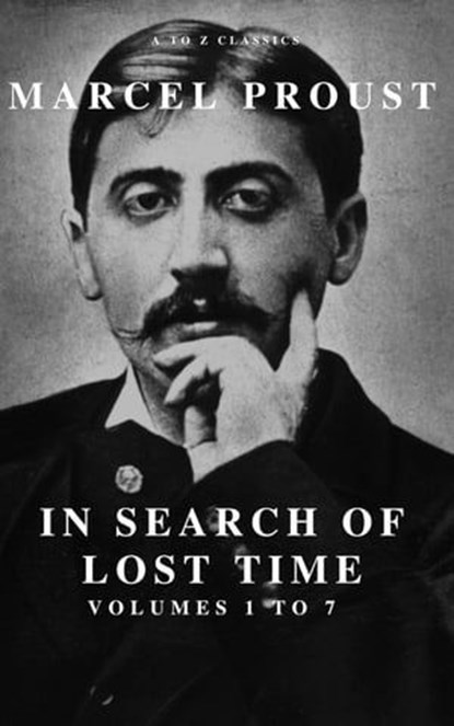 In Search of Lost Time [volumes 1 to 7], Marcel Proust ; A to Z Classics - Ebook - 9782379260636