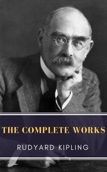 The Complete Works of Rudyard Kipling, Rudyard Kipling ; MyBooks Classics - Ebook - 9782379260773