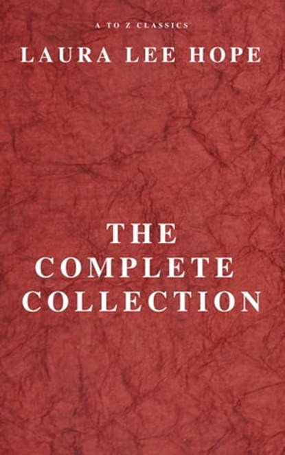 LAURA LEE HOPE: THE COMPLETE COLLECTION, LAURA LEE HOPE ; A to Z Classics - Ebook - 9782379260834