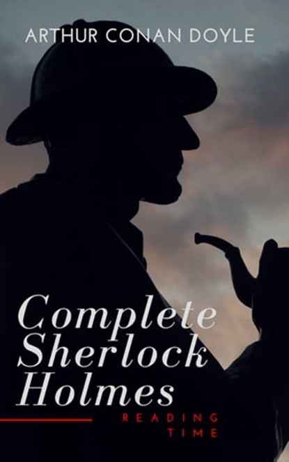 The Complete Sherlock Holmes, Arthur Conan Doyle ; Reading Time - Ebook - 9782379260995