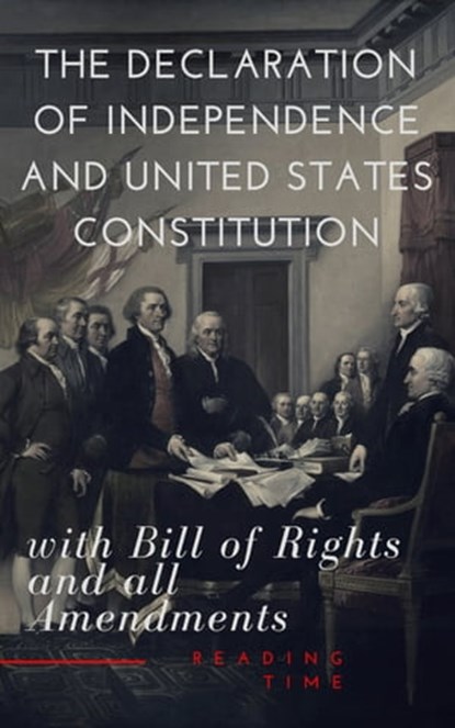The Declaration of Independence and United States Constitution with Bill of Rights and all Amendments (Annotated), Thomas Jefferson (Declaration) ; James Madison (Constitution) ; Founding Fathers ; Reading Time - Ebook - 9782379261008