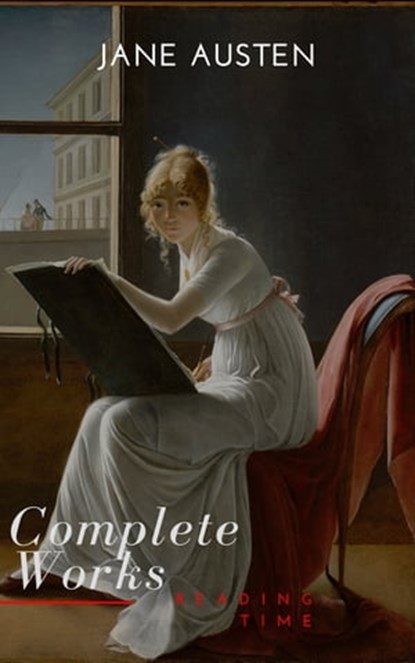 The Complete Works of Jane Austen (In One Volume) Sense and Sensibility, Pride and Prejudice, Mansfield Park, Emma, Northanger Abbey, Persuasion, Lady ... Sandition, and the Complete Juvenili, Jane Austen ; Reading Time - Ebook - 9782379261602