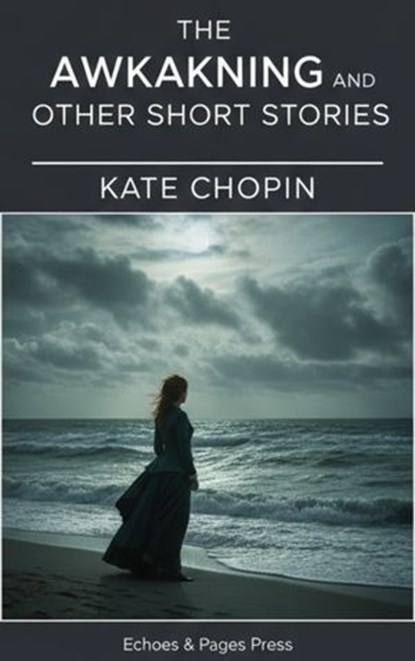 The Awakening and Other Short Stories, Kate Chopin - Ebook - 9782379262197