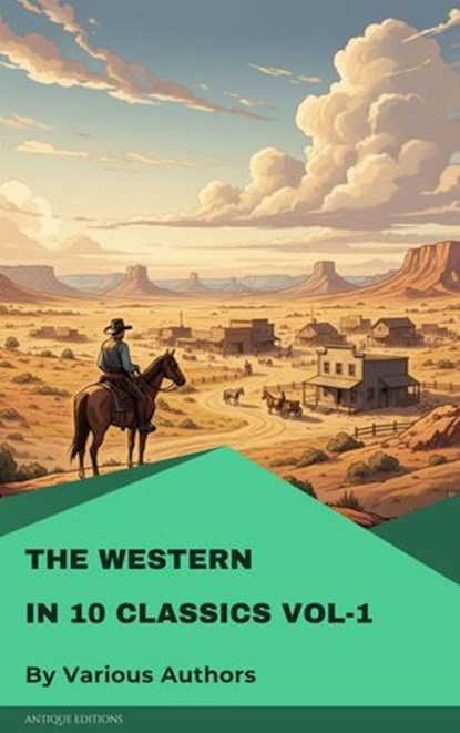 The Western in10 classics Vol-1, Andy Adams ; Frederic Homer Balch ; B.M. Bower ; Dane Coolidge ; James Fenimore Cooper ; Bret Harte ; Washington Irving ; Samuel Merwin ; Marah Ellis Ryan ; Bull Durham ; Indians. The - Ebook - 9782379265310