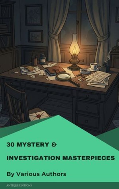 30 Mystery & Investigation masterpieces, Ryūnosuke Akutagawa ; Gilbert Keith Chesterton ; Wilkie Collins ; Arthur Conan Doyle ; Hanns Heinz Ewers ; Hollis Godfrey ; Thomas Hardy ; William Le Queux ; Maurice Leblanc ; Gaston Leroux ; Catherine Louisa Pirkis ; Edgar Allan Poe ; Frank R. Stockton ; - Ebook - 9782379265334