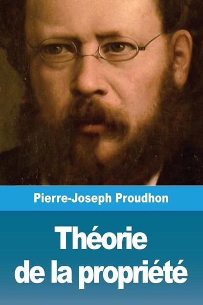 Theorie de la propriete, Pierre-Joseph Proudhon - Paperback - 9782379760075