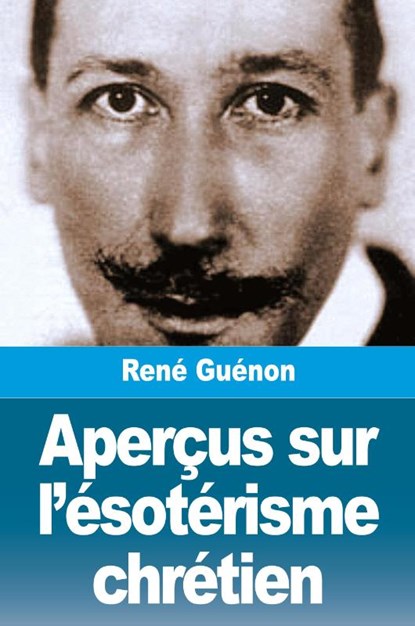 Aperçus sur l'ésotérisme chrétien, René Guénon - Paperback - 9782379761812