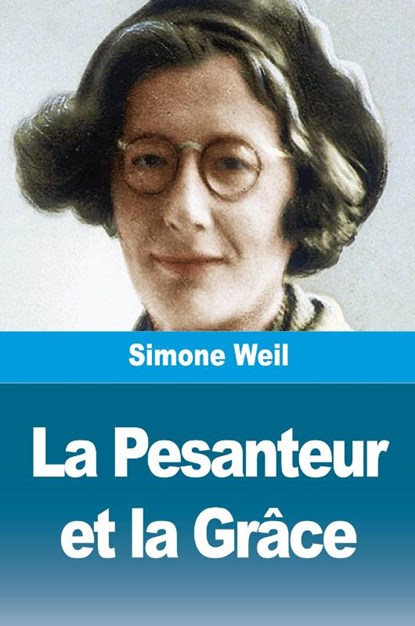 La Pesanteur et la Grâce, Simone Weil - Paperback - 9782379763144