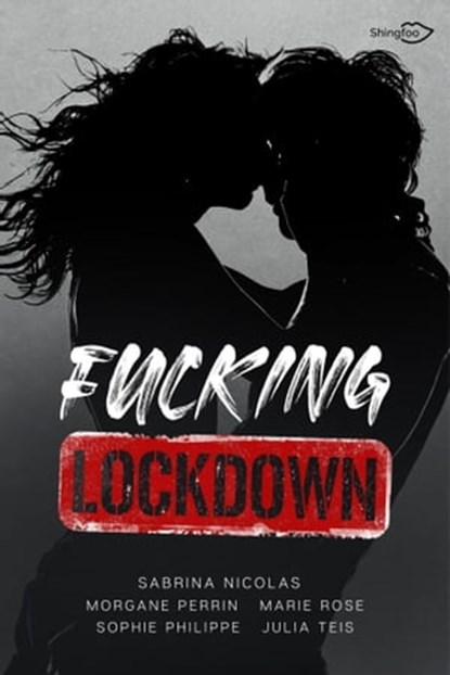 Fucking Lockdown, Sabrina Nicolas ; Julia Teis ; Morgane Perrin ; Sophie Philippe ; Marie Rose - Ebook - 9782379871818