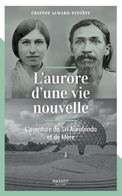 L'aurore d'une vie nouvelle - L'aventure de Sri Aurobindo et de Mère, Cristof Alward-Pitoeff - Ebook - 9782380352672