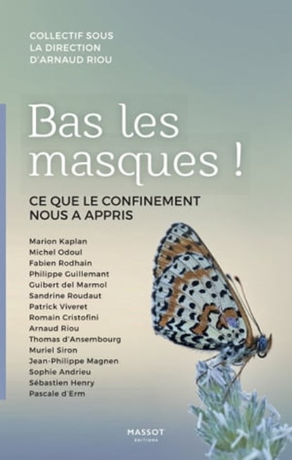 Bas les masques ! - Ce que le confinement nous a appris, Marion Kaplan ; Michel Odoul ; Fabien Rodhain ; Philippe Guillemant ; Sandrine Roudaut ; Patrick Viveret ; Romain Cristofini ; Thomas d' Ansembourg ; Muriel Siron ; Sophie Andrieu ; Pascale d' Erm ; Arnaud Riou ; Guibert Del Marmol ; Jean-Philippe Magnen  - Ebook - 9782380352740
